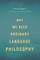 Why We Need Ordinary Language Philosophy