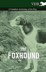 The Foxhound - A Complete Anthology of the Dog The Foxhound - A Complete Anthology of the Dog