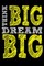 Think Big Dream Big