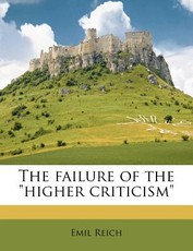 The Failure of the Higher Criticism The Failure of the Higher Criticism