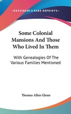 Some Colonial Mansions And Those Who Lived In Them Some Colonial Mansions And Those Who Lived In Them