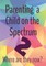 Parenting a Child on the Spectrum 2