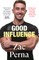 Good Influence: Motivate Yourself to Get Fit, Find Purpose & Improve Your Life with the Next Bestselling Fitness, Diet & Nutrition Personal T