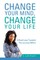 Change Your Mind, Change Your Life