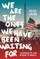We Are the Ones We Have Been Waiting for