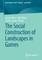 The Social Construction of Landscapes in Games