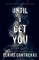 Until I Get You