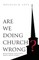 Are We Doing Church Wrong?