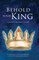 Behold Your King