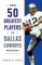 The 50 Greatest Players in Dallas Cowboys History