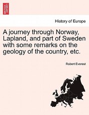A Journey Through Norway, Lapland, and Part of Sweden with Some Remarks on the Geology of the Country, Etc.