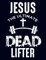 Jesus The Ultimate Dead Lifter