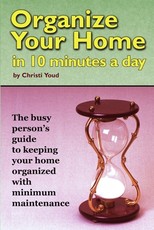 Organize Your Home in 10 Minutes a Day Organize Your Home in 10 Minutes a Day