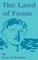The Land of Foam