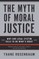 The Myth of Moral Justice
