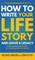 How to Write Your Life Story and Leave a Legacy