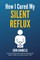 How I Cured My Silent Reflux