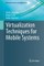 Virtualization Techniques for Mobile Systems