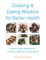Cooking & Eating Wisdom for Better Health