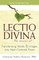 Lectio Divina--The Sacred Art