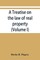 A treatise on the law of real property (Volume I)