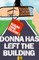 Donna Has Left the Building