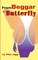 From Beggar to Butterfly