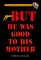 But He Was Good to His Mother