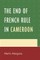 The End of French Rule in Cameroon