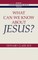 What Can We Know about Jesus?