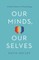 Our Minds, Our Selves