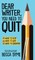 Dear Writer, You Need to Quit