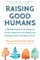 Raising Good Humans