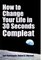 How to Change Your Life in 30 Seconds - Compleat