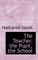 The Teacher, the Pupil, the School