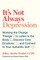 It's Not Always Depression