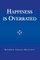 Happiness Is Overrated