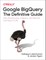 Google Bigquery: The Definitive Guide