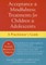 Acceptance and Mindfulness Treatments for Children and Adolescents