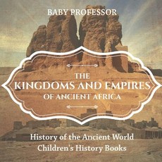 The Kingdoms and Empires of Ancient Africa - History of the Ancient World Children's History Books The Kingdoms and Empires of Ancient Africa - History of the Ancient World Children's History Books