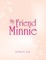 My Friend Minnie