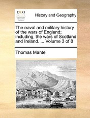 The naval and military history of the wars of England; including, the wars of Scotland and Ireland. ... Volume 3 of 8 The naval and military history of the wars of England; including, the wars of Scotland and Ireland. ... Volume 3 of 8