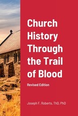 Church History Through the Trail of Blood Church History Through the Trail of Blood