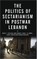 The Politics of Sectarianism in Postwar Lebanon