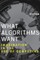 What Algorithms Want