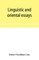 Linguistic and oriental essays. Written from the year 1846 to 1878