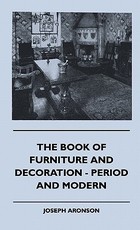 The Book Of Furniture And Decoration - Period And Modern The Book Of Furniture And Decoration - Period And Modern