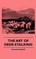 The Art of Deer-Stalking - Illustrated by a Narrative of a Few Days Sport in the Forest of Atholl, with Some Account of the Nature and Habits of Red Deer