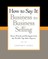 How to Say It: Business to Business Selling