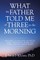 What My Father Told Me at Three in the Morning
